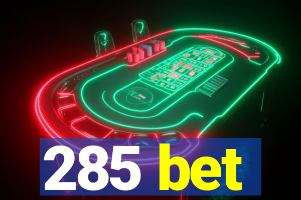 285 bet